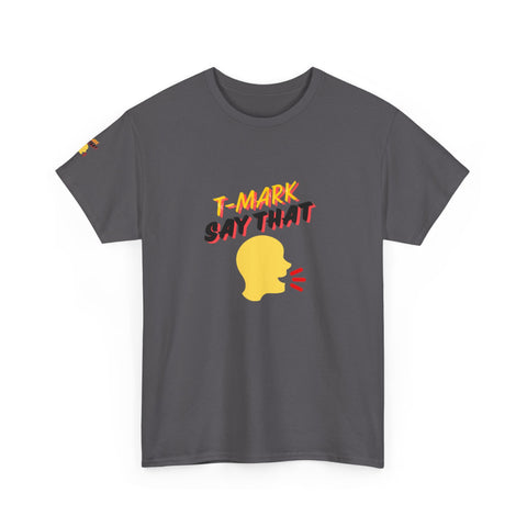 T-Mark Say That Unisex Heavy Cotton Tee